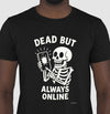 Camiseta tradicional Dead but always online